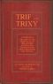 [Gutenberg 51788] • Trif and Trixy / A story of a dreadfully delightful little girl and her adoring and tormented parents, relations, and friends